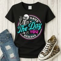 Have The Day You Deserve Skelton Women's T-Shirt thumb 3