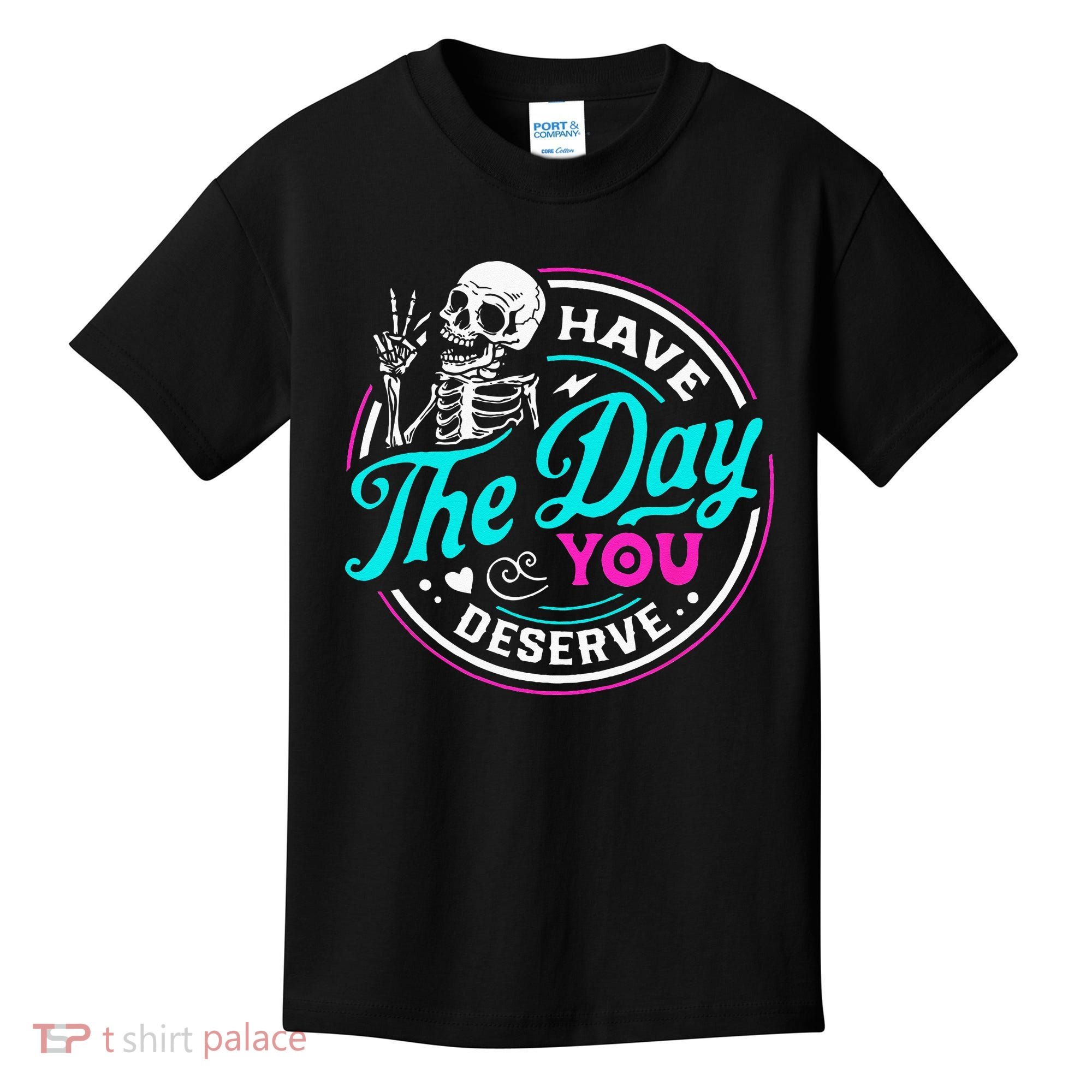 Have The Day You Deserve Skelton Kids T-Shirt
