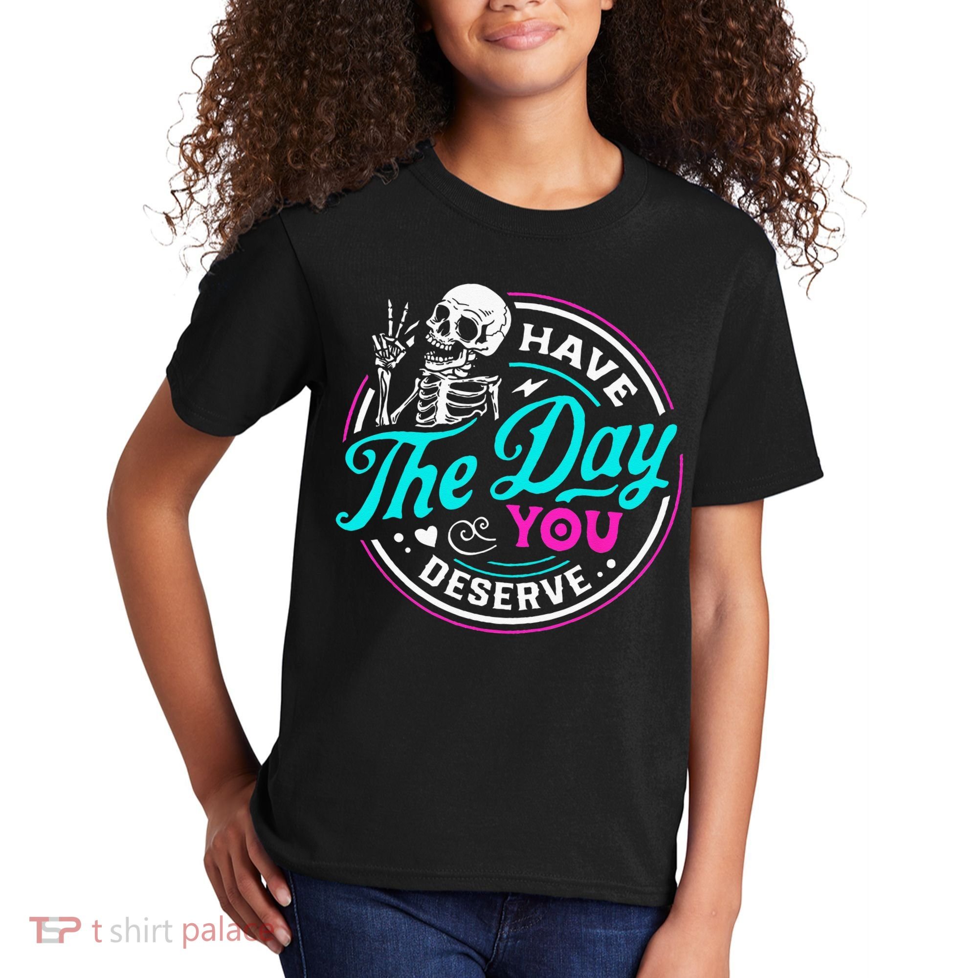 Have The Day You Deserve Skelton Kids T-Shirt