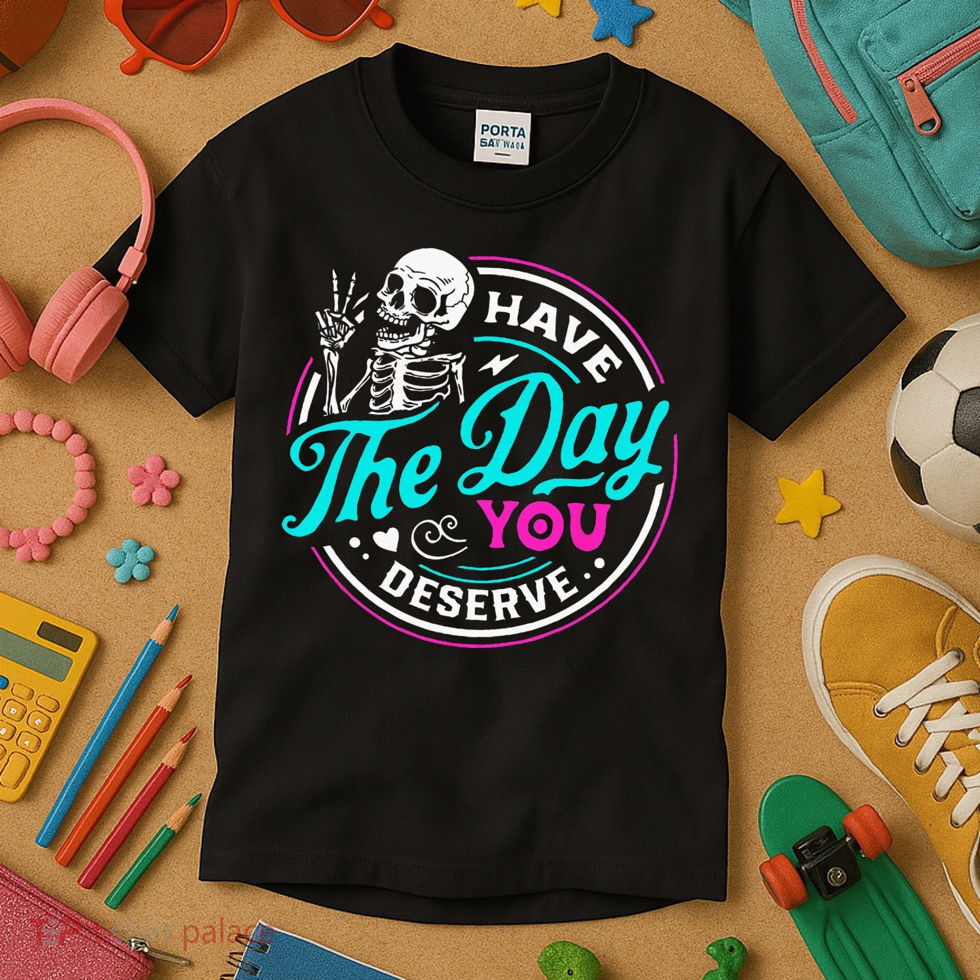 Have The Day You Deserve Skelton Kids T-Shirt