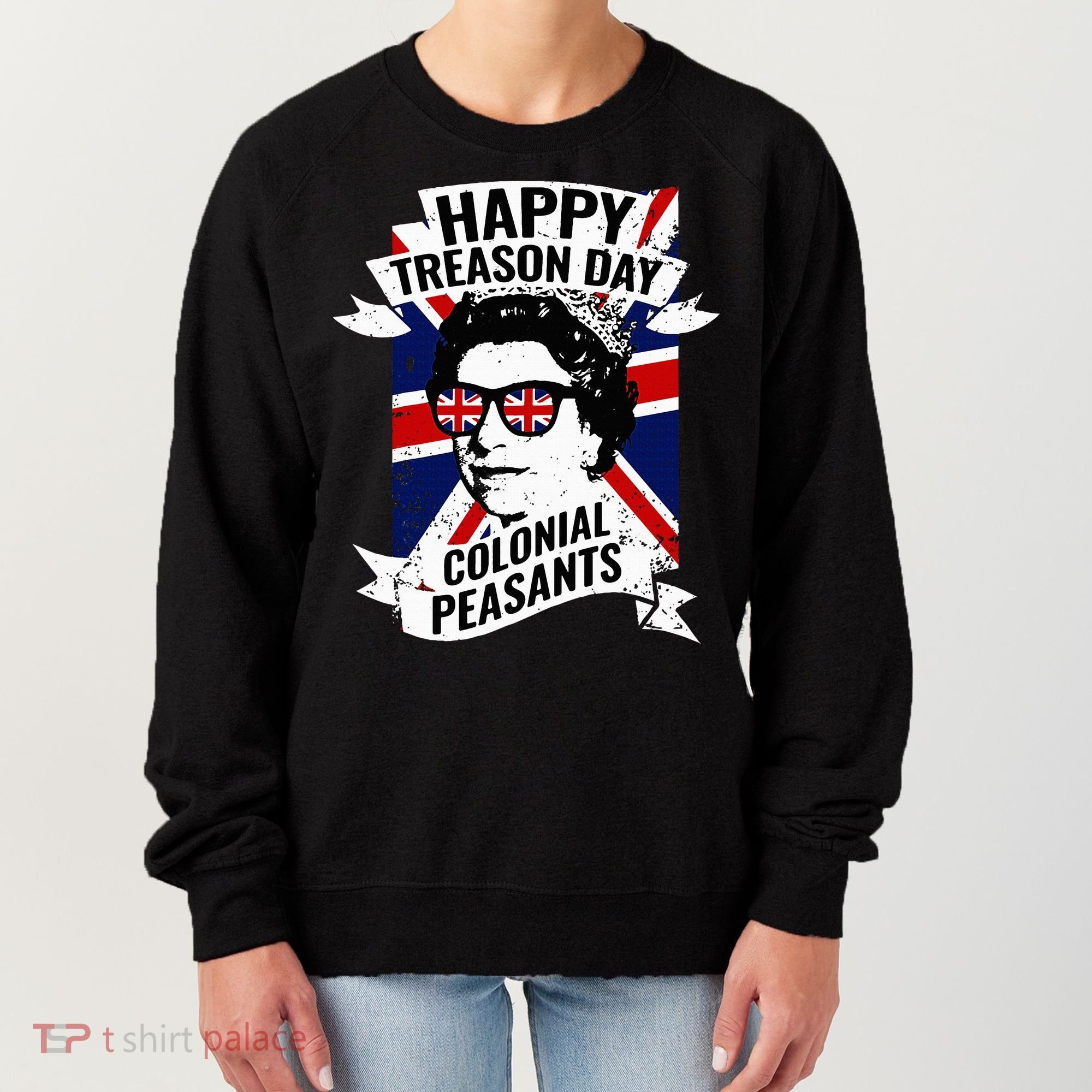 Happy Treason Day Funny Queen Elizabeth 4th Of July Women's Sweatshirt