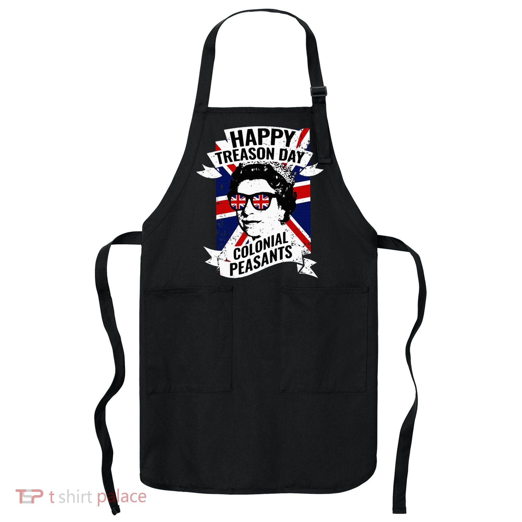 Happy Treason Day Funny Queen Elizabeth 4th Of July Apron