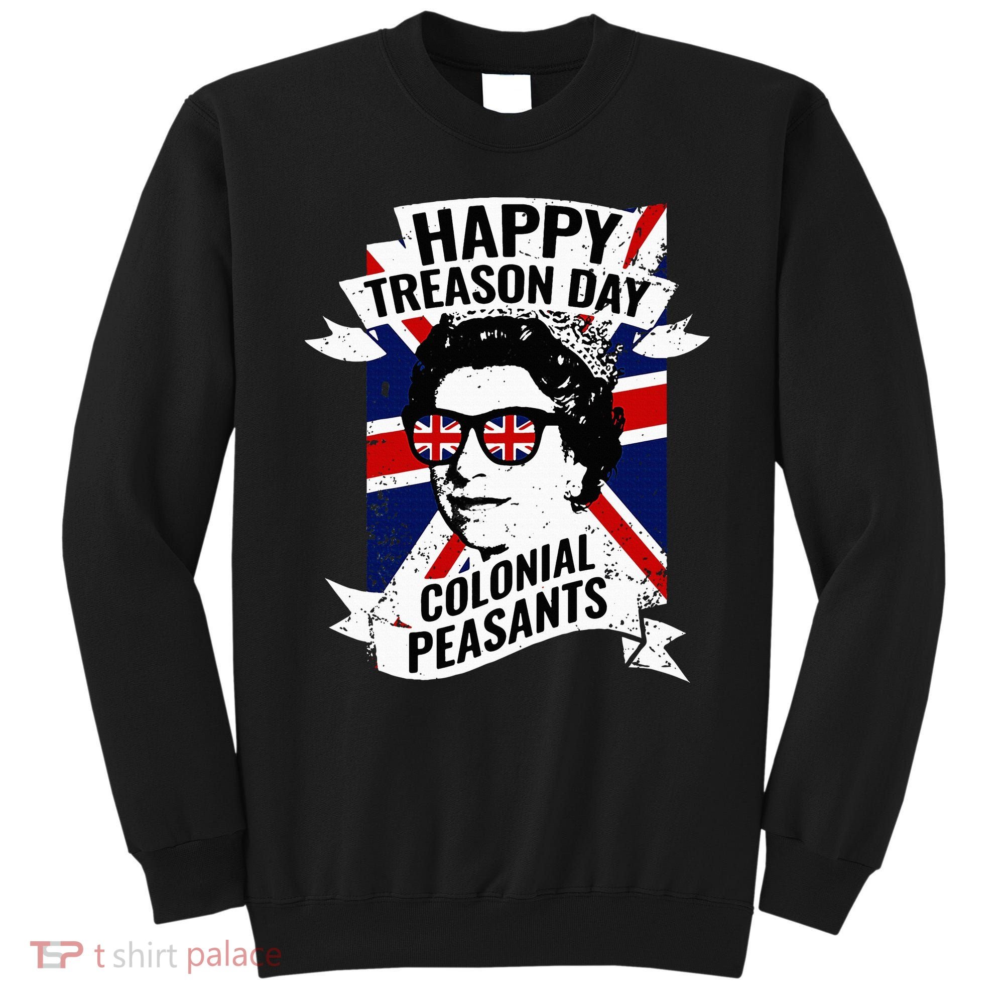 Happy Treason Day Funny Queen Elizabeth 4th Of July Sweatshirt