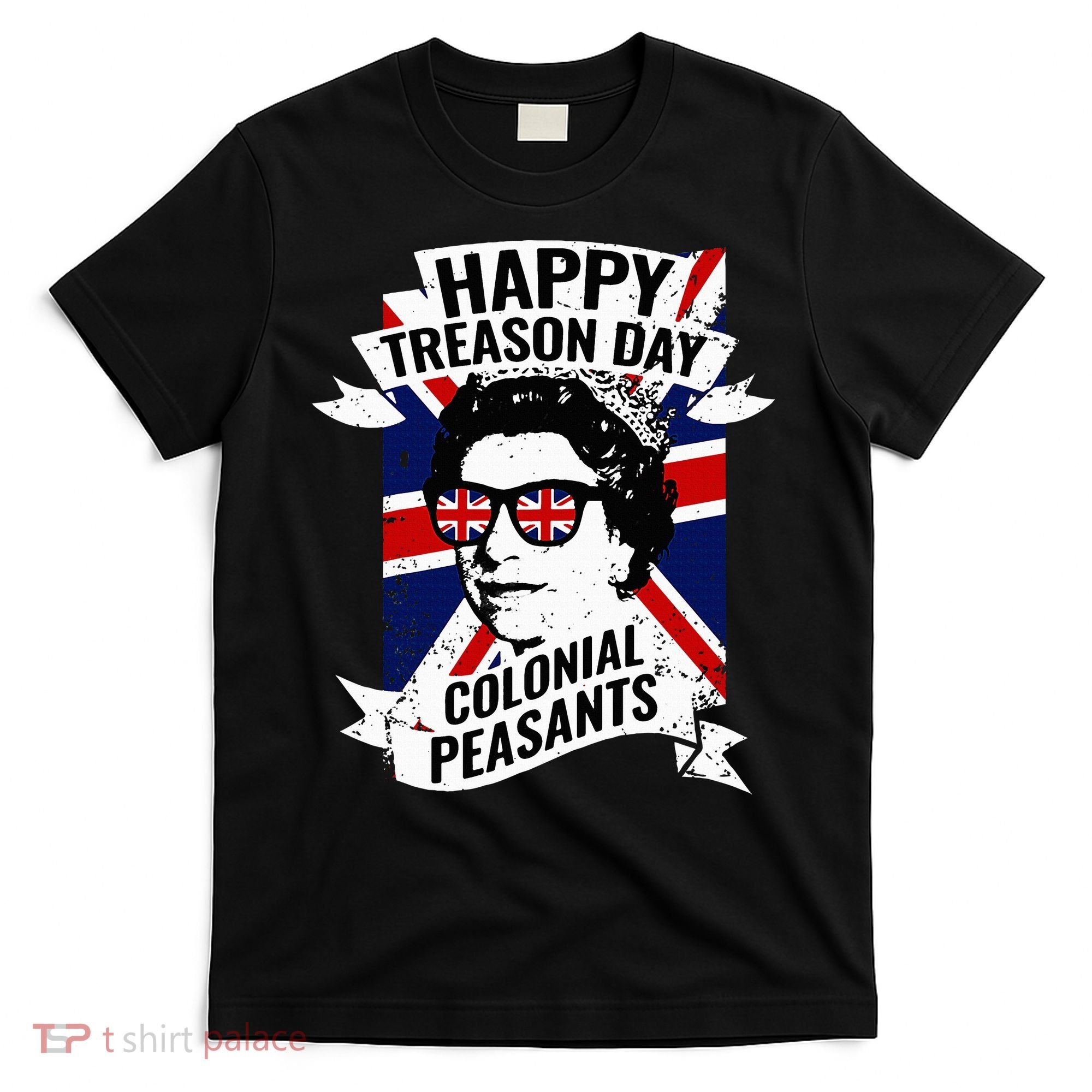 Happy Treason Day Funny Queen Elizabeth 4th Of July T-Shirt