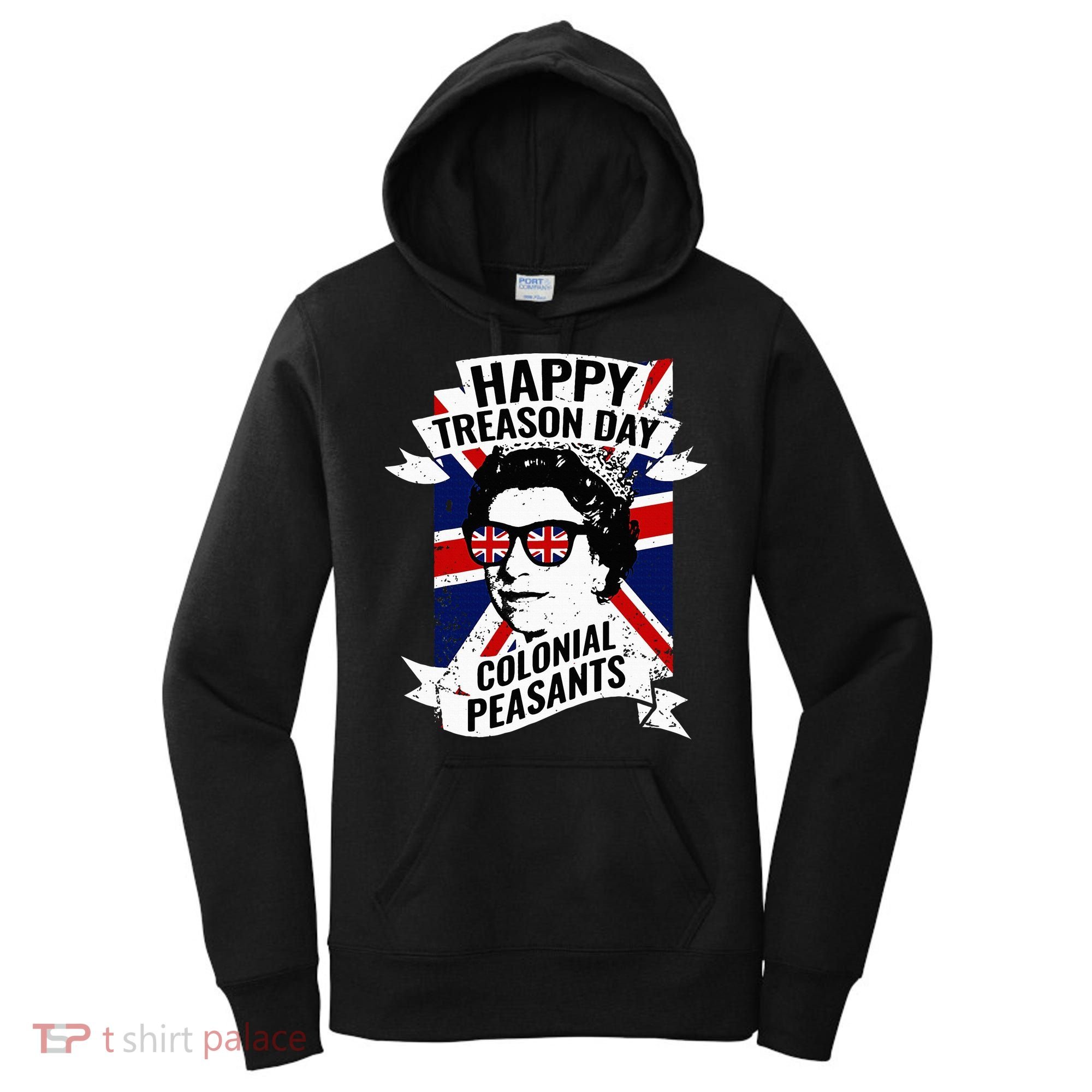 Happy Treason Day Funny Queen Elizabeth 4th Of July Women's Hoodie