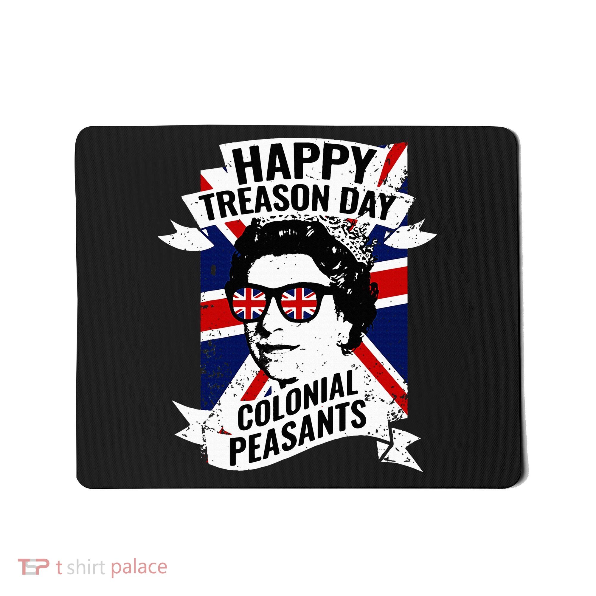 Happy Treason Day Funny Queen Elizabeth 4th Of July Mousepad
