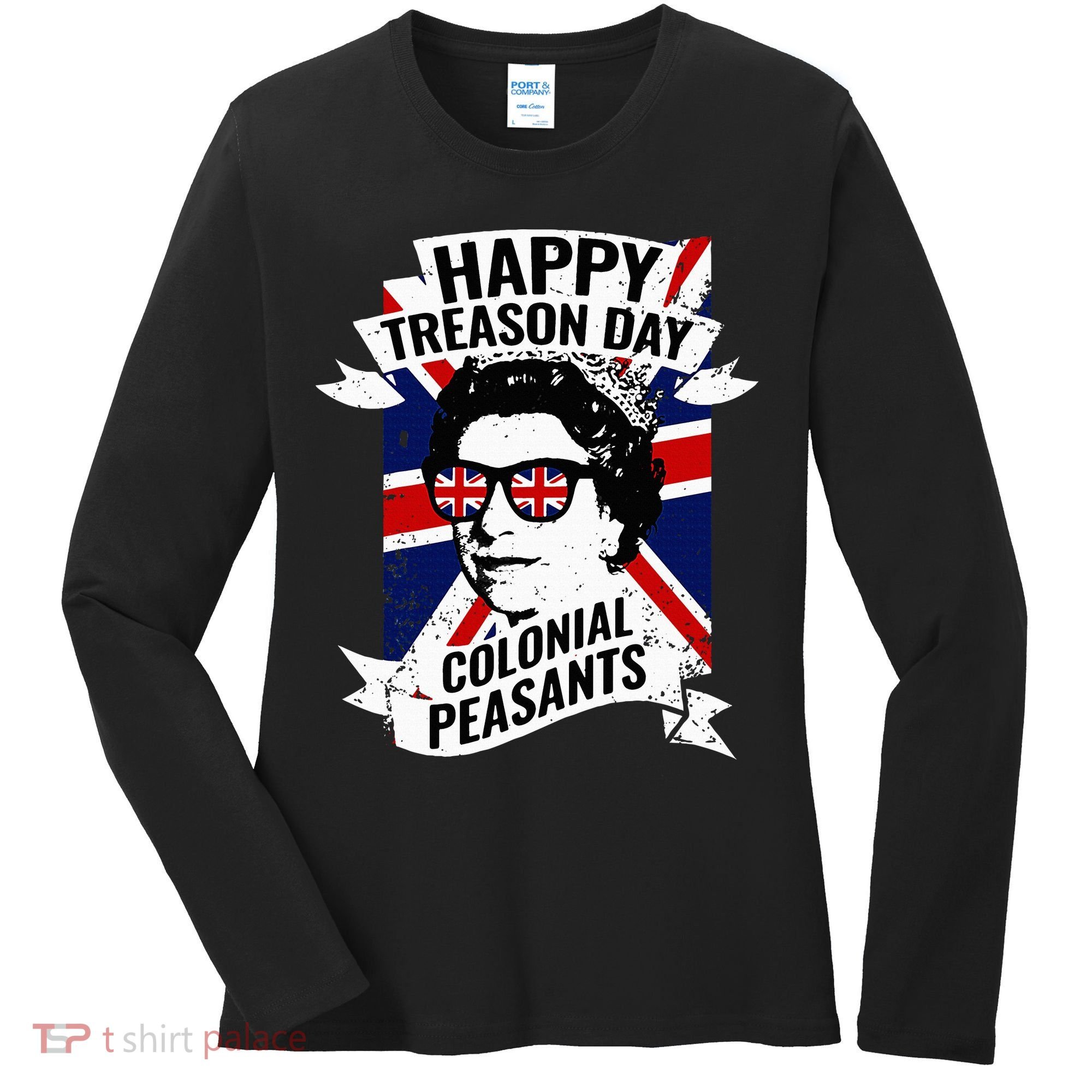 Happy Treason Day Funny Queen Elizabeth 4th Of July Women's Long Sleeve Shirt