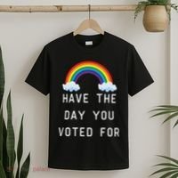 Have The Day You Voted For T-Shirt thumb 2