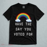 Have The Day You Voted For T-Shirt thumb 5
