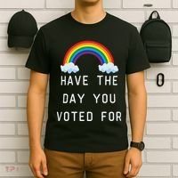 Have The Day You Voted For T-Shirt thumb 6