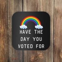 Have The Day You Voted For Coaster thumb 0