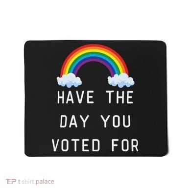 Have The Day You Voted For Mousepad