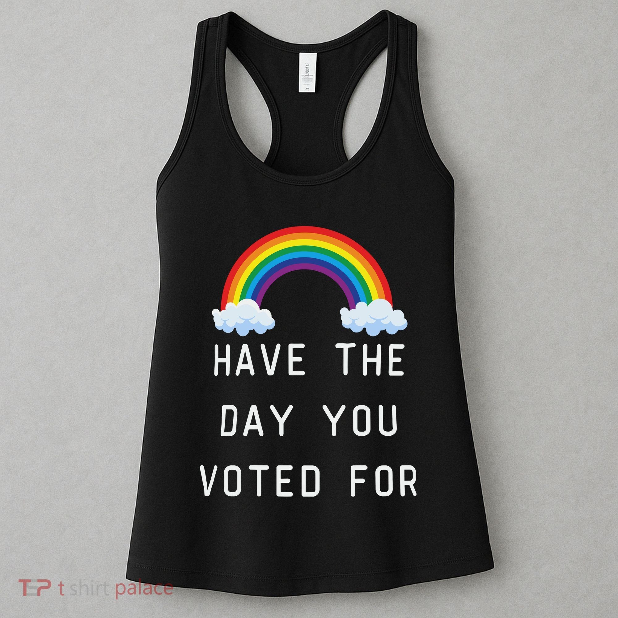 Have The Day You Voted For Women's Tank Top