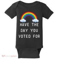 Have The Day You Voted For Baby Bodysuit thumb 0