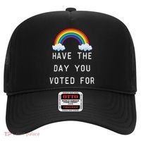 Have The Day You Voted For Hat thumb 0