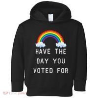 Have The Day You Voted For Toddler Hoodie thumb 0