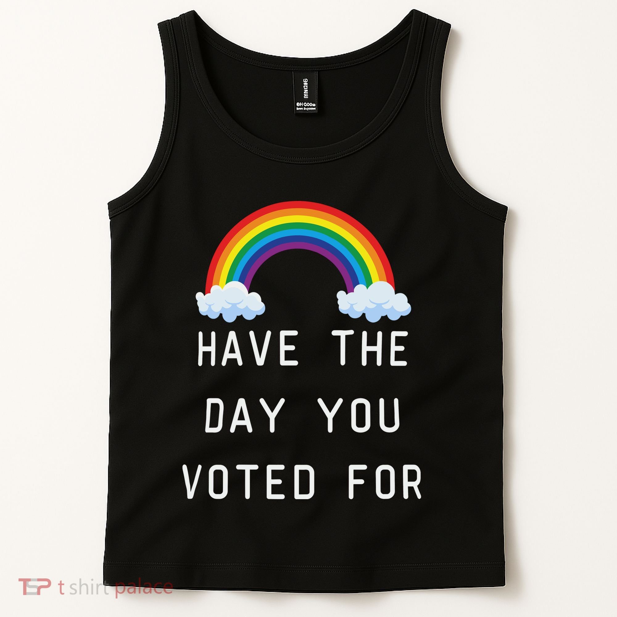 Have The Day You Voted For Tank Top