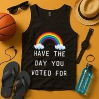 Have The Day You Voted For Tank Top thumb 4