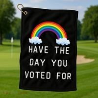 Have The Day You Voted For Golf Towel thumb 1