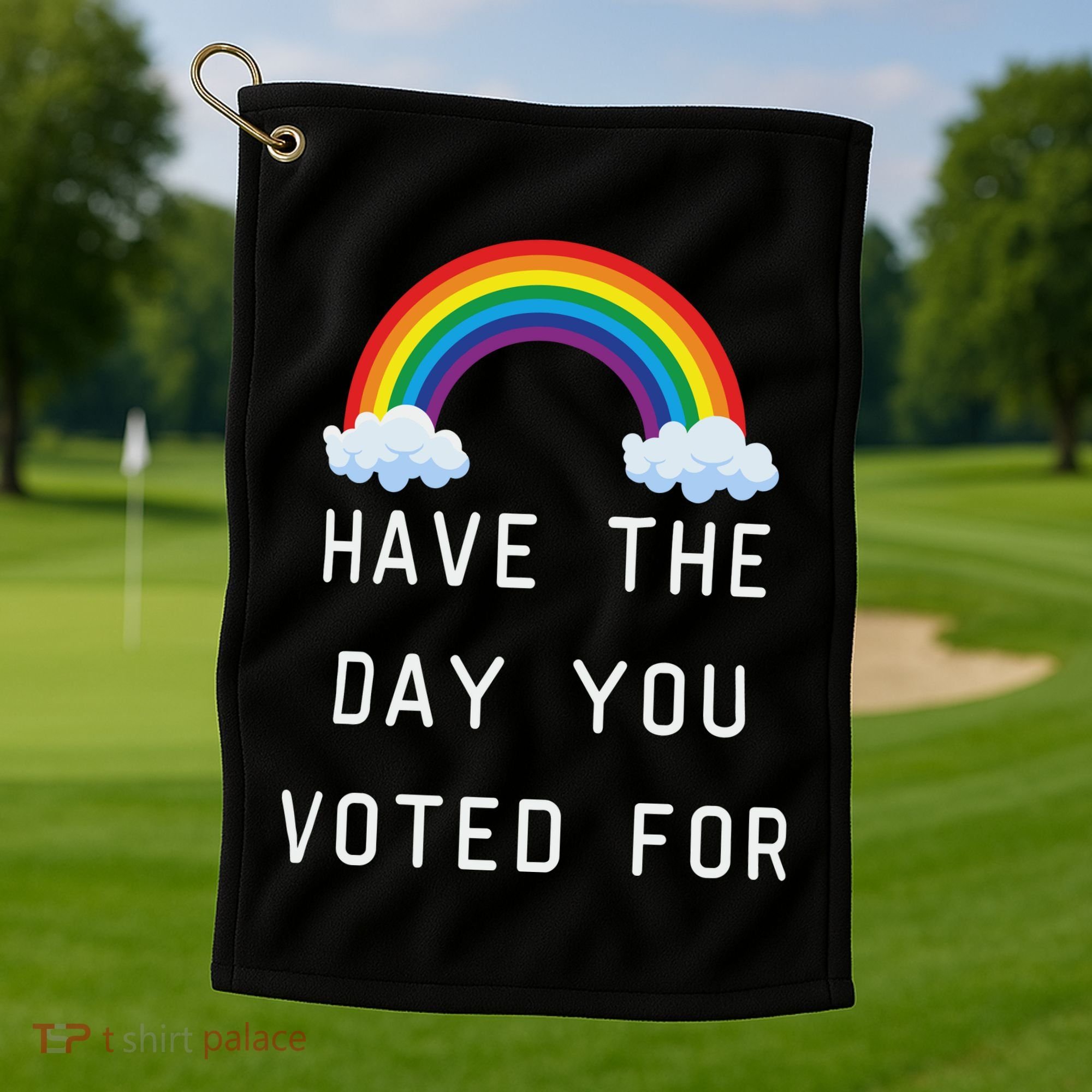 Have The Day You Voted For Golf Towel