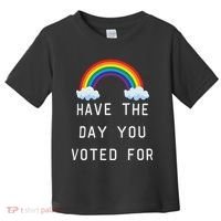 Have The Day You Voted For Toddler T-Shirt thumb 0