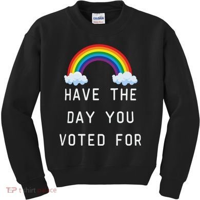 Have The Day You Voted For Kids Sweatshirt