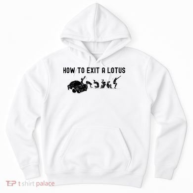 How To Exit A Lotus Racing Car Funny Joke Autocross Drag Gift Hoodie