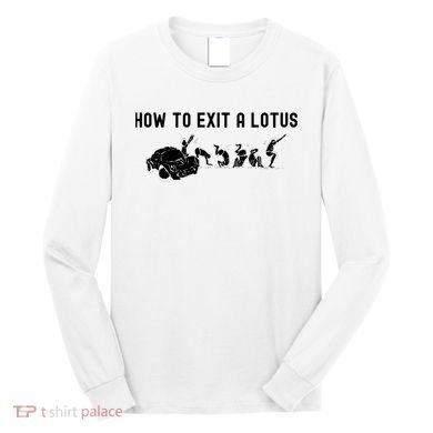 How To Exit A Lotus Racing Car Funny Joke Autocross Drag Gift Long Sleeve Shirt