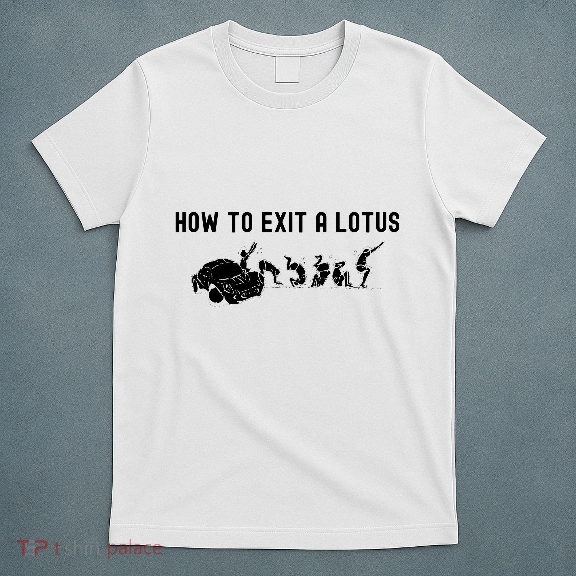 How To Exit A Lotus Racing Car Funny Joke Autocross Drag Gift T-Shirt