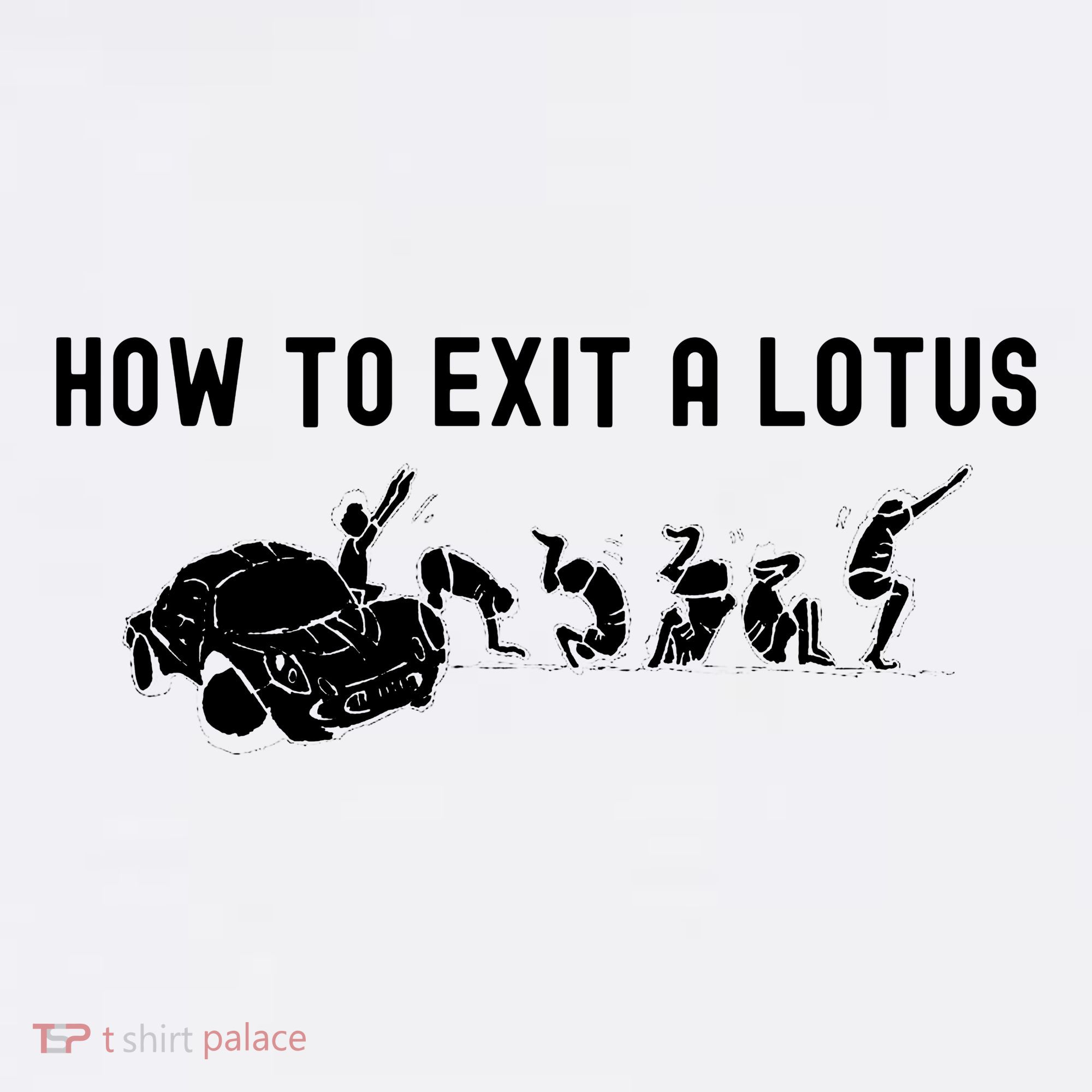 How To Exit A Lotus Racing Car Funny Joke Autocross Drag Gift T-Shirt
