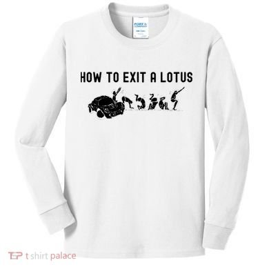 How To Exit A Lotus Racing Car Funny Joke Autocross Drag Gift Kids Long Sleeve Shirt