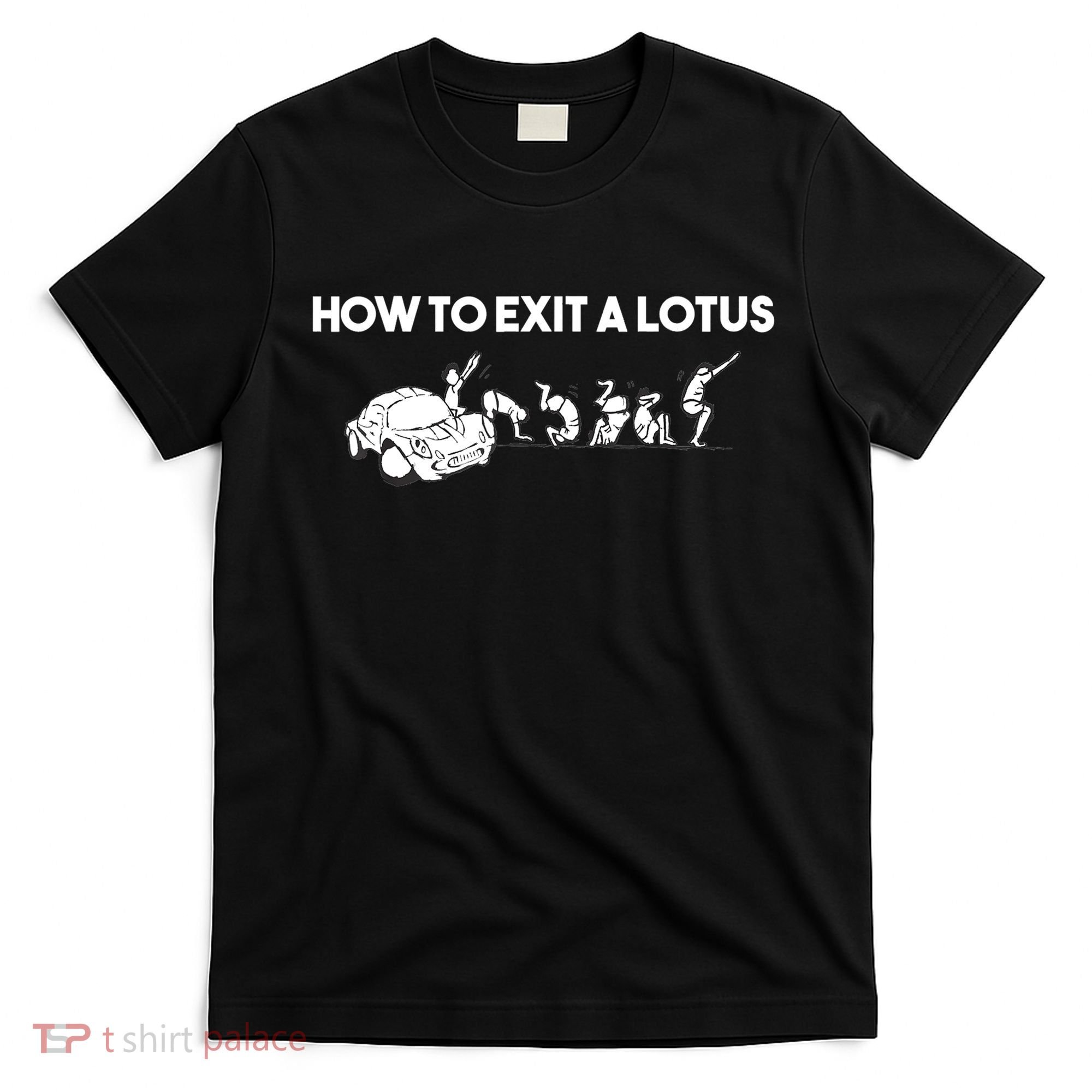 How To Exit A Lotus Racing Car Funny Joke Autocross Drag Gift T-Shirt