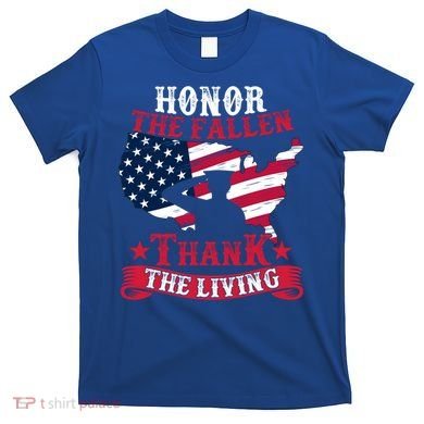 Honor The Fallen Thank The Living Proudly Support Our Troops Gift T-Shirt