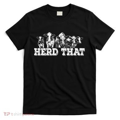 Herd That Funny Cow Lover Farmer Gift T-Shirt