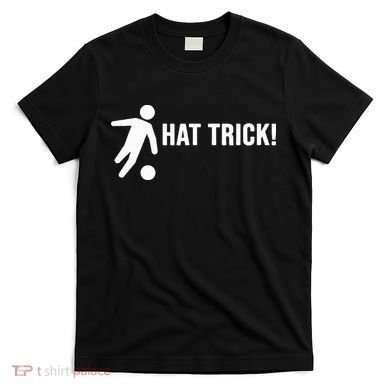 Hat Trick Funny Soccer Gift T-Shirt