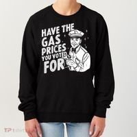 Have The Gas Prices You Voted For Women's Sweatshirt thumb 0