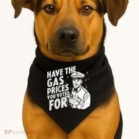 Have The Gas Prices You Voted For USA-Made Doggie Bandana thumb 1