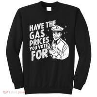 Have The Gas Prices You Voted For Sweatshirt thumb 0