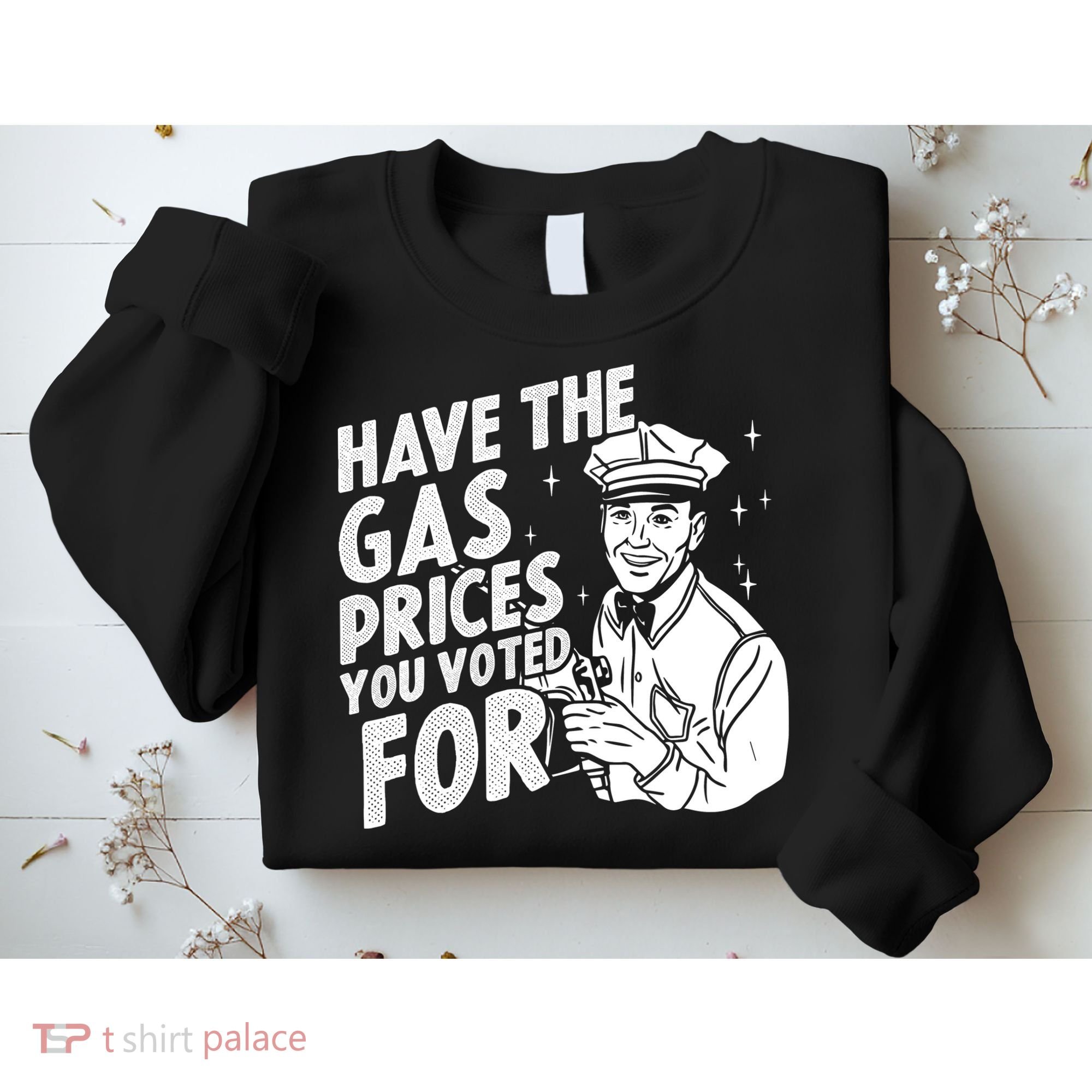Have The Gas Prices You Voted For Sweatshirt
