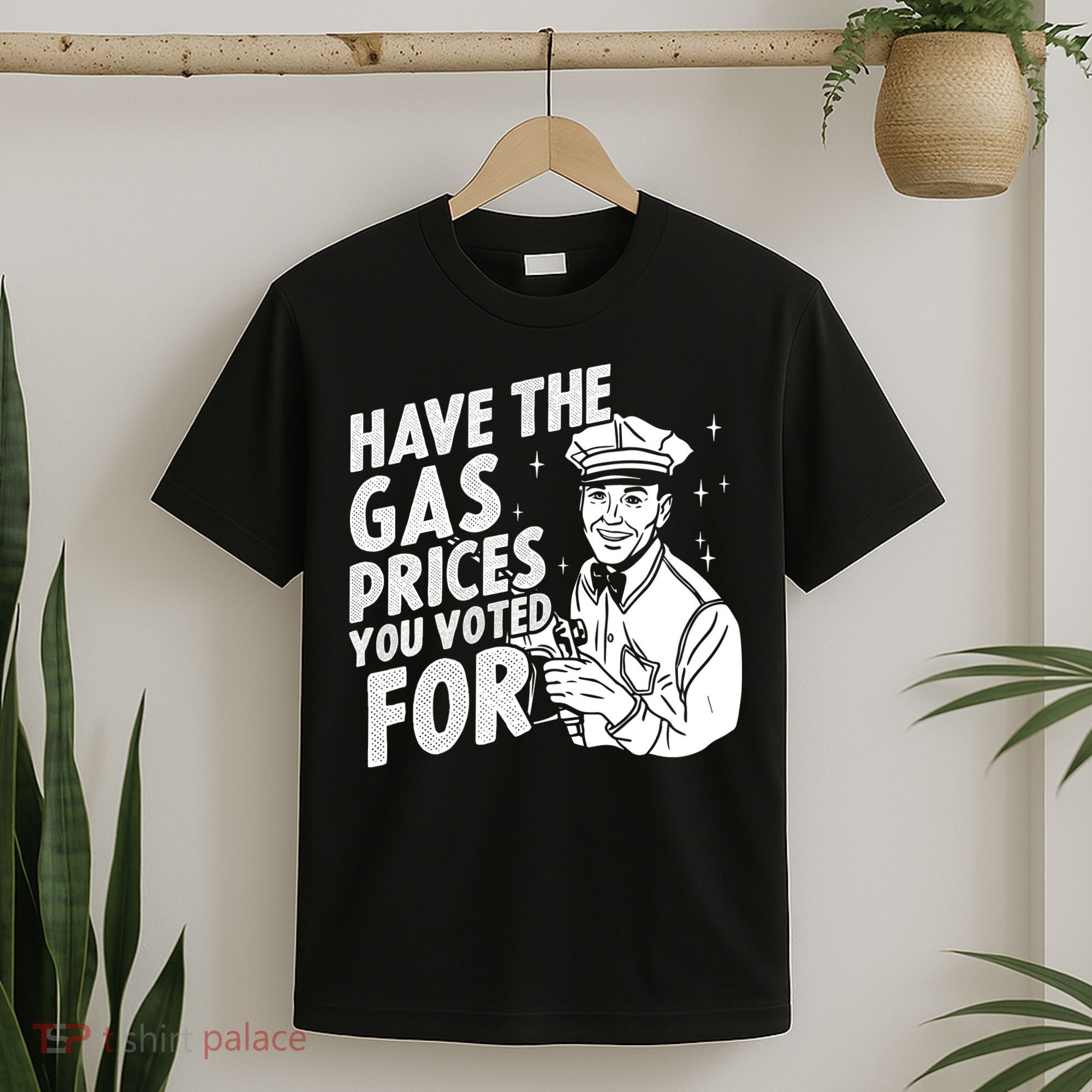 Have The Gas Prices You Voted For T-Shirt