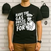 Have The Gas Prices You Voted For T-Shirt thumb 6