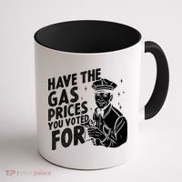 Have The Gas Prices You Voted For Coffee Mug thumb 1