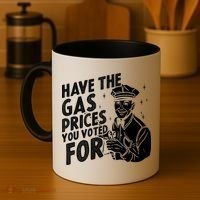 Have The Gas Prices You Voted For Coffee Mug thumb 4
