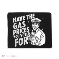 Have The Gas Prices You Voted For Mousepad thumb 0