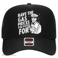 Have The Gas Prices You Voted For Hat thumb 0