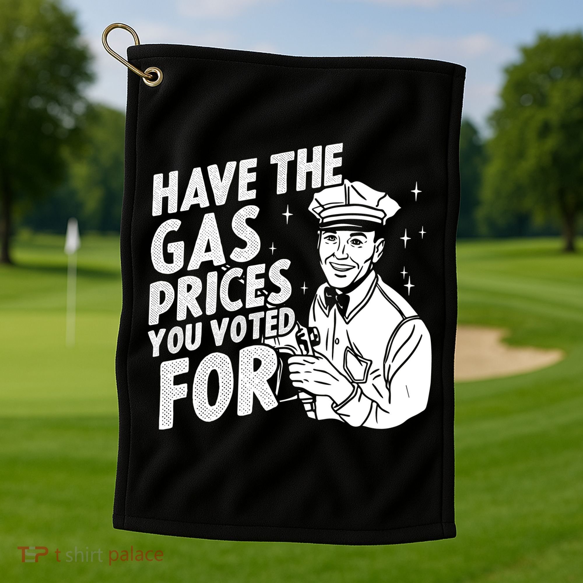 Have The Gas Prices You Voted For Golf Towel
