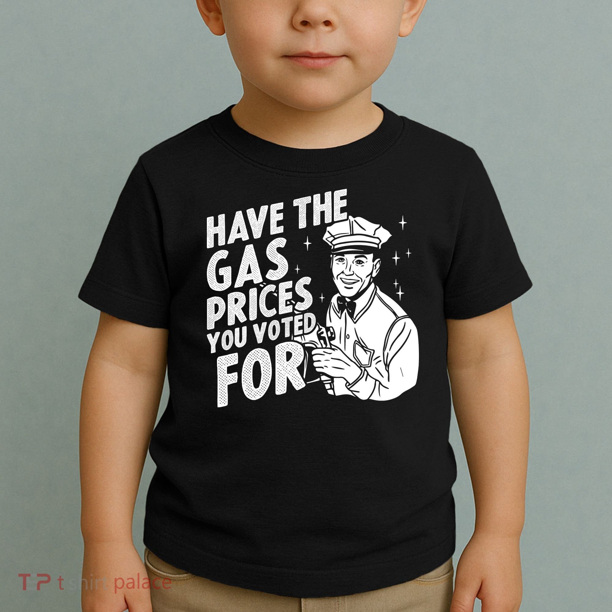 Have The Gas Prices You Voted For Toddler T-Shirt