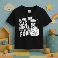 Have The Gas Prices You Voted For Toddler T-Shirt thumb 3