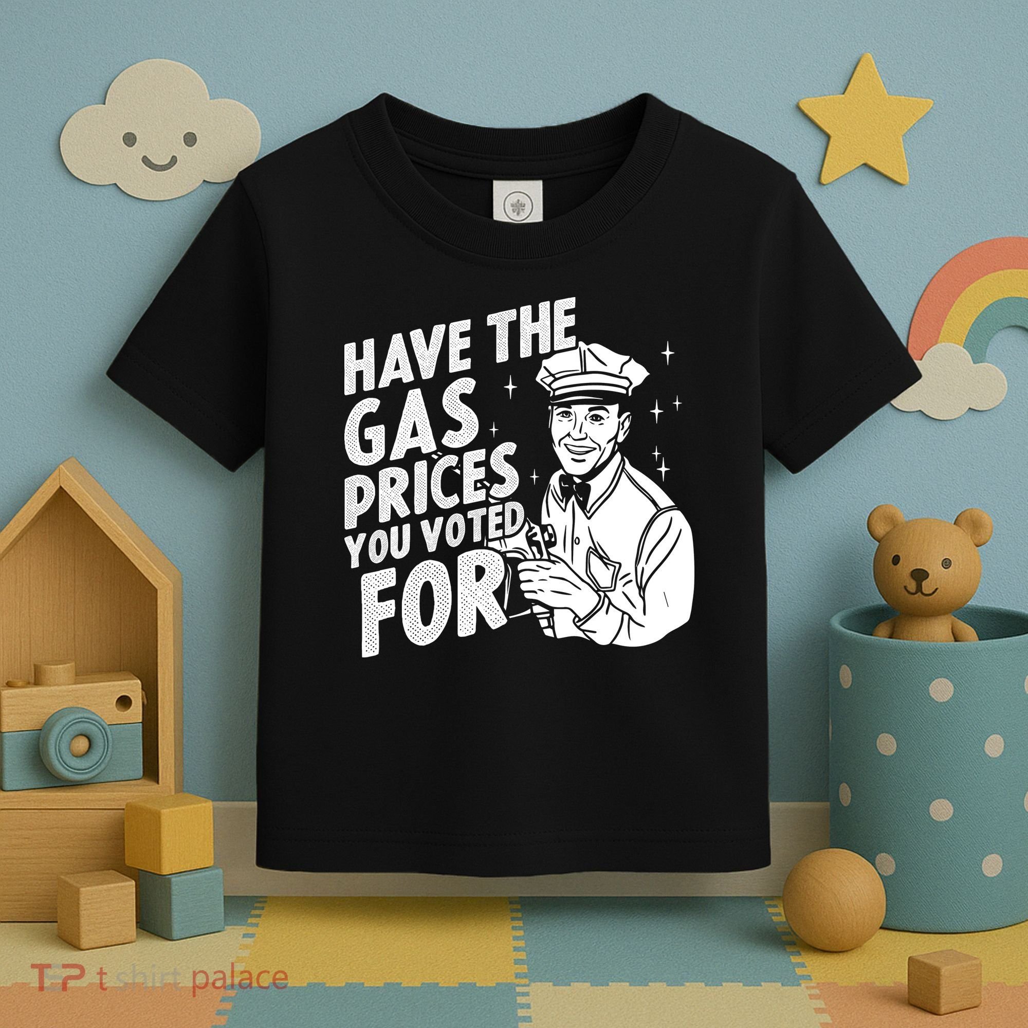 Have The Gas Prices You Voted For Toddler T-Shirt