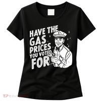 Have The Gas Prices You Voted For Women's T-Shirt thumb 0